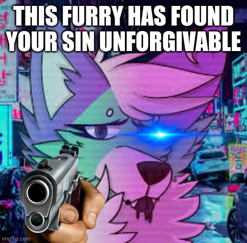 High Quality This furry has found your sin unforgivable Blank Meme Template