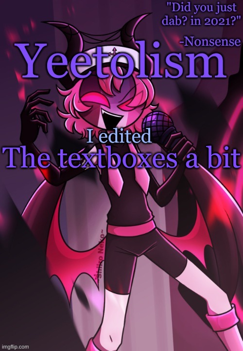i forgor to do that earlier | The textboxes a bit; I edited | image tagged in yeetolism temp v3 | made w/ Imgflip meme maker