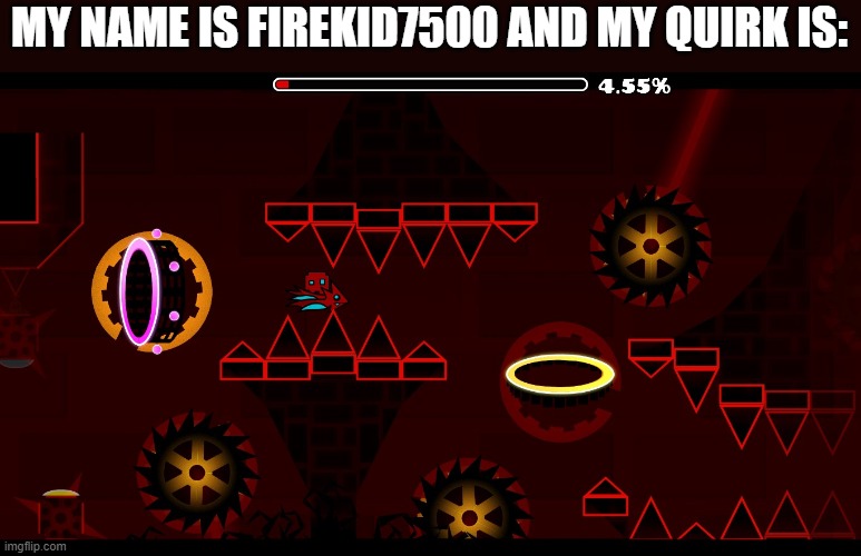 Who knows what level this is... | MY NAME IS FIREKID7500 AND MY QUIRK IS: | made w/ Imgflip meme maker
