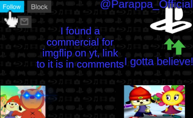 e | I found a commercial for imgflip on yt, link to it is in comments | image tagged in parappa's new announcement | made w/ Imgflip meme maker