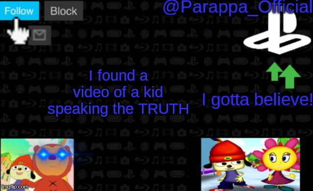 he is correct. da video is in comments | I found a video of a kid speaking the TRUTH | image tagged in parappa's new announcement | made w/ Imgflip meme maker