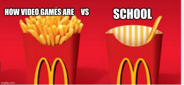 facts doe | SCHOOL; HOW VIDEO GAMES ARE     VS | image tagged in facts | made w/ Imgflip meme maker