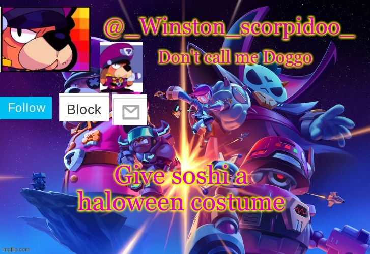 Winston' s Brawl stars temp | Give soshi a haloween costume | image tagged in winston' s brawl stars temp | made w/ Imgflip meme maker