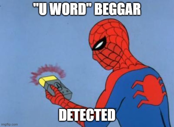 spiderman detector | "U WORD" BEGGAR DETECTED | image tagged in spiderman detector | made w/ Imgflip meme maker