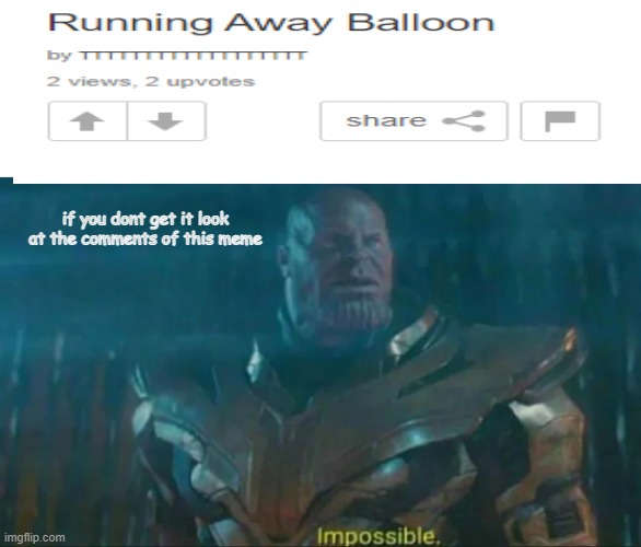 That's impossible! | if you dont get it look at the comments of this meme | image tagged in thanos impossible,memes,funny,thanos,upvotes | made w/ Imgflip meme maker