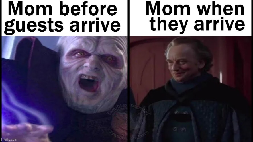 When people arrive | image tagged in memes,funny,star wars,moms | made w/ Imgflip meme maker