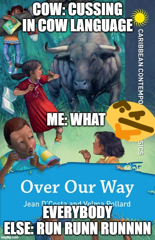 can cows talk????????? | COW: CUSSING IN COW LANGUAGE; ME: WHAT; EVERYBODY ELSE: RUN RUNN RUNNNN | image tagged in running,laughing | made w/ Imgflip meme maker
