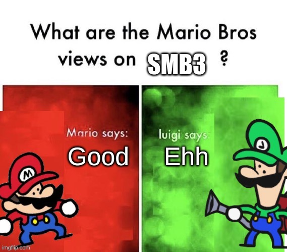Super Mario Bros. 3 |  SMB3; Good; Ehh | image tagged in terminalmontage mario bros views,super mario | made w/ Imgflip meme maker