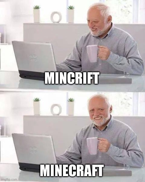 Hide the Pain Harold | MINCRIFT; MINECRAFT | image tagged in memes,hide the pain harold | made w/ Imgflip meme maker