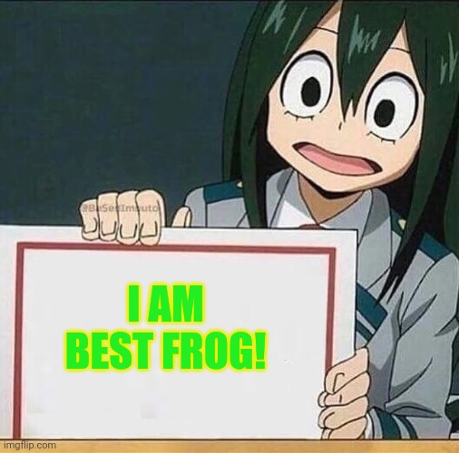 froppy sign | I AM BEST FROG! | image tagged in froppy sign | made w/ Imgflip meme maker