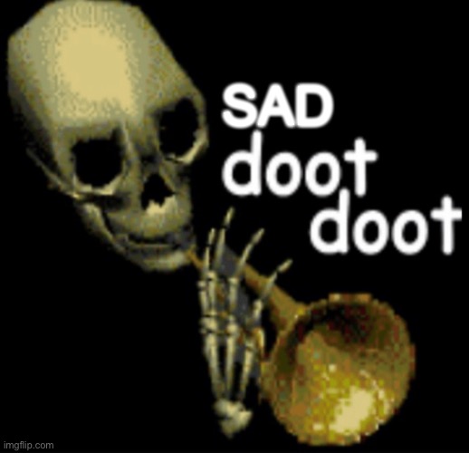 When Spooktober ends | SAD | image tagged in doot doot skeleton | made w/ Imgflip meme maker