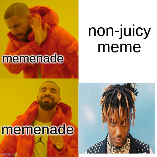 memenade be like v2 | non-juicy meme; memenade; memenade | image tagged in memes,drake hotline bling,memenade,funny | made w/ Imgflip meme maker