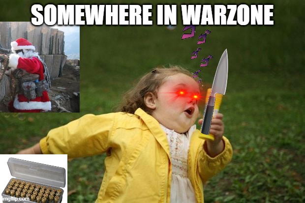 AAAAAAAAAAAAAA RUN! | SOMEWHERE IN WARZONE | image tagged in girl running | made w/ Imgflip meme maker