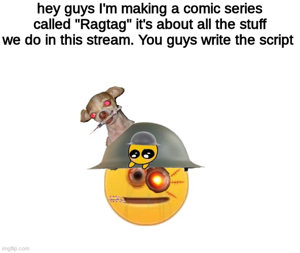 lets do this | hey guys I'm making a comic series called "Ragtag" it's about all the stuff we do in this stream. You guys write the script | image tagged in crusader | made w/ Imgflip meme maker