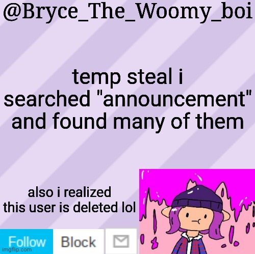 Bryce_The_Woomy_boi's new New NEW announcement template | temp steal i searched "announcement" and found many of them; also i realized this user is deleted lol | image tagged in bryce_the_woomy_boi's new new new announcement template | made w/ Imgflip meme maker