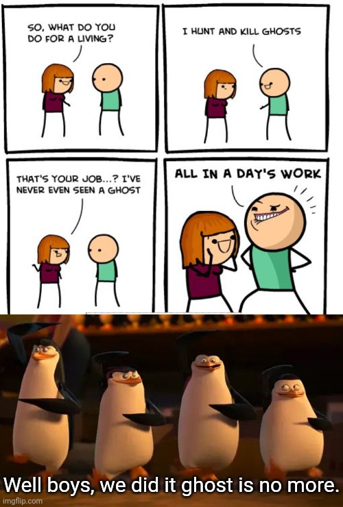 Ghost | Well boys, we did it ghost is no more. | image tagged in penguins of madagascar,ghosts,dark humor,memes,comic,cyanide and happiness | made w/ Imgflip meme maker