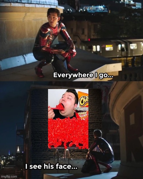 Everywhere I go I see his face | image tagged in everywhere i go i see his face | made w/ Imgflip meme maker