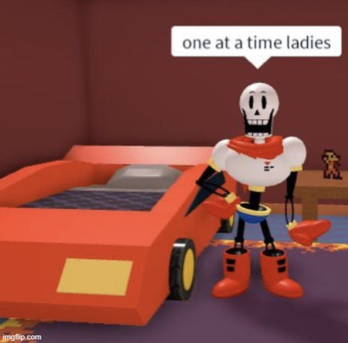 One at time plz | image tagged in sans,undertale,you underestimate my power,bang,gangbang,ladies | made w/ Imgflip meme maker