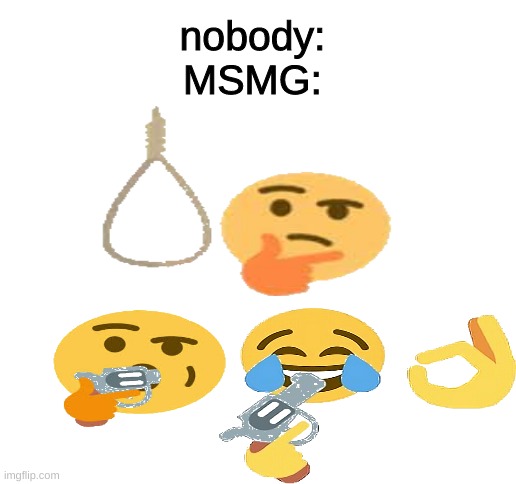 Blank White Template | nobody:
MSMG: | image tagged in blank white template,memes,funny,funny memes,cursed image,imgflip | made w/ Imgflip meme maker