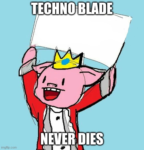 technoblade holding sign | TECHNO BLADE NEVER DIES | image tagged in technoblade holding sign | made w/ Imgflip meme maker