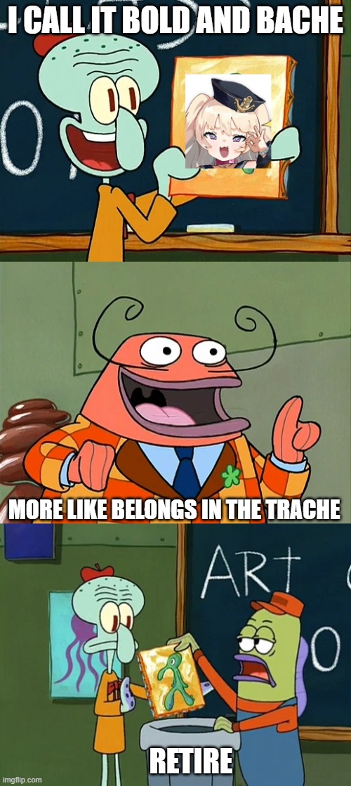 I CALL IT BOLD AND BACHE; MORE LIKE BELONGS IN THE TRACHE; RETIRE | made w/ Imgflip meme maker