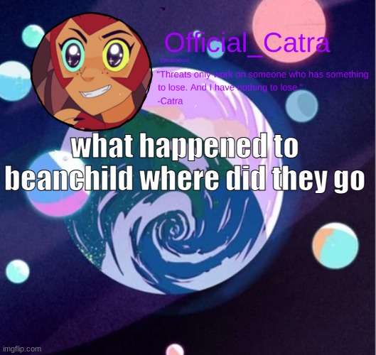 Catra announcement template | what happened to beanchild where did they go | image tagged in catra announcement template | made w/ Imgflip meme maker