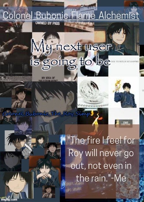 Another Roy temp (Thanks Nonbinary Owl) | My next user is going to be; Colonel_Bubonic_The_Roy_Simp | image tagged in another roy temp thanks nonbinary owl | made w/ Imgflip meme maker