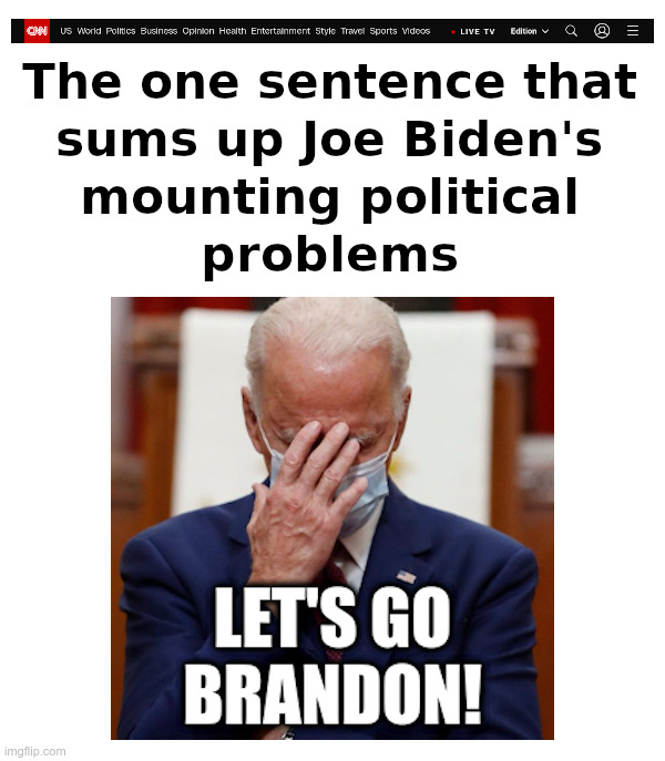 The one sentence that sums up Biden's mounting political problems | image tagged in cnn,joe biden,lets go brandon | made w/ Imgflip meme maker