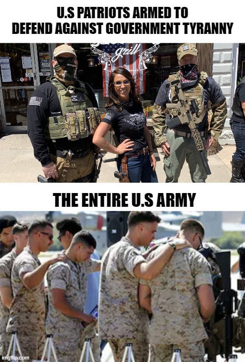 Patriots Vs. U.S Army |  U.S PATRIOTS ARMED TO DEFEND AGAINST GOVERNMENT TYRANNY; THE ENTIRE U.S ARMY | image tagged in american politics,gun laws,gun control,patriots,us army | made w/ Imgflip meme maker