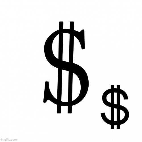 Dollar sign 2 | image tagged in dollar sign 2 | made w/ Imgflip meme maker