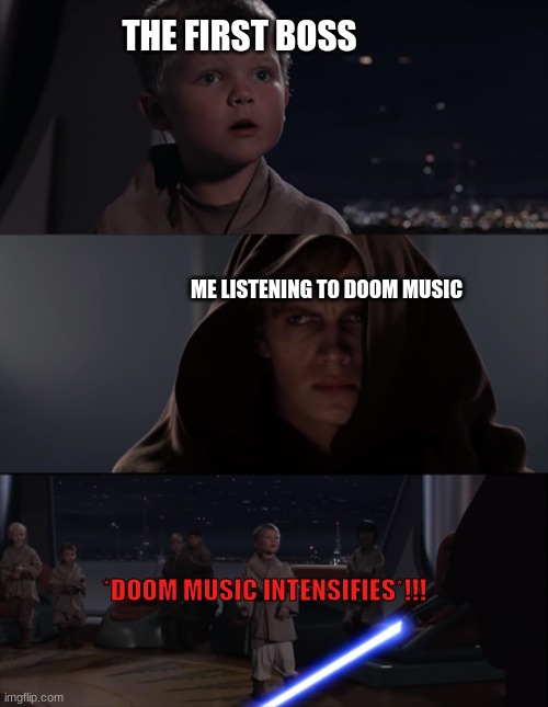 THE FIRST BOSS; ME LISTENING TO DOOM MUSIC; *DOOM MUSIC INTENSIFIES*!!! | image tagged in doom | made w/ Imgflip meme maker