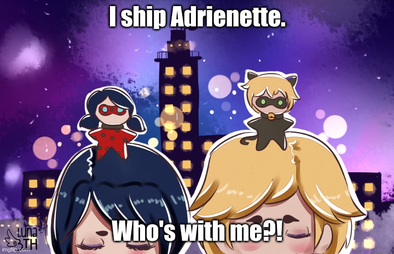 Post if you like Adrienette | I ship Adrienette. Who's with me?! | image tagged in post if you like adrienette | made w/ Imgflip meme maker