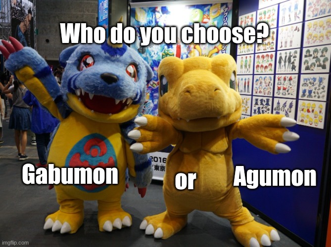 Digimon Mascot | Who do you choose? Gabumon; Agumon; or | image tagged in digimon mascot | made w/ Imgflip meme maker