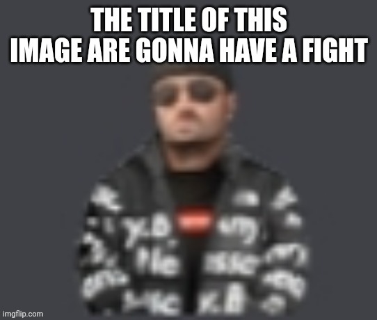 ass | image tagged in you can't fight in ze tags,bet ill fight in the tags,who wanna fight,i will,fight me bish | made w/ Imgflip meme maker