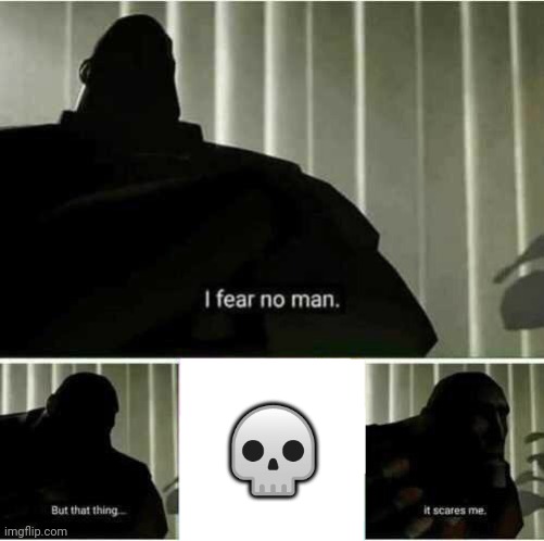 I fear no man | ? | image tagged in i fear no man | made w/ Imgflip meme maker