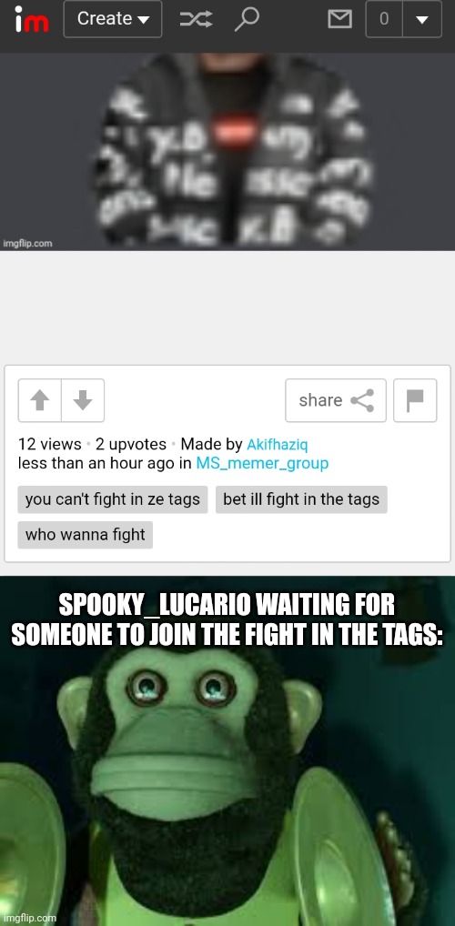 SPOOKY_LUCARIO WAITING FOR SOMEONE TO JOIN THE FIGHT IN THE TAGS: | image tagged in toy story monkey | made w/ Imgflip meme maker