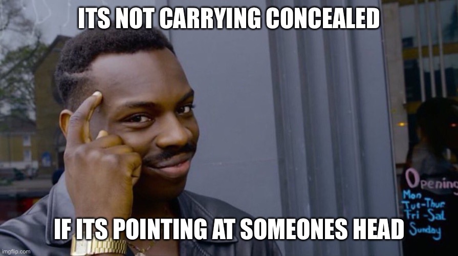 It's not X if you Y | ITS NOT CARRYING CONCEALED; IF ITS POINTING AT SOMEONES HEAD | image tagged in it's not x if you y | made w/ Imgflip meme maker