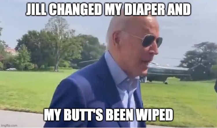 JILL CHANGED MY DIAPER AND MY BUTT'S BEEN WIPED | made w/ Imgflip meme maker