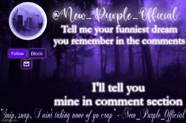 Purple's Announcement | Tell me your funniest dream you remember in the comments; I'll tell you mine in comment section | image tagged in purple's announcement | made w/ Imgflip meme maker