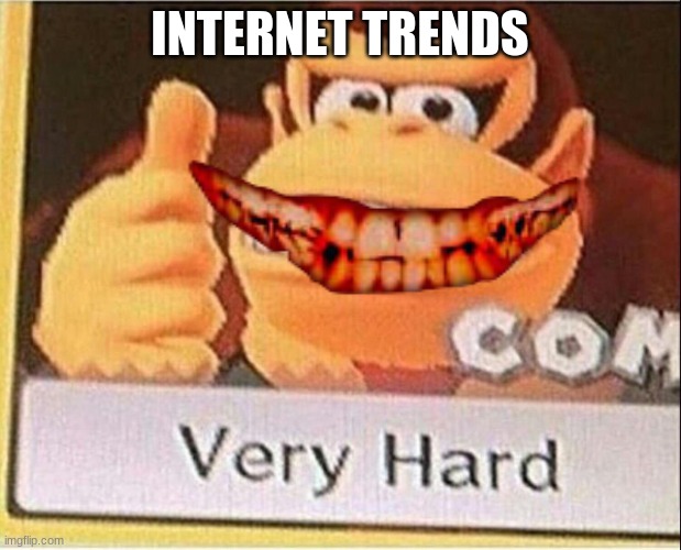 Very Hard Donkey Kong | INTERNET TRENDS | image tagged in very hard donkey kong | made w/ Imgflip meme maker