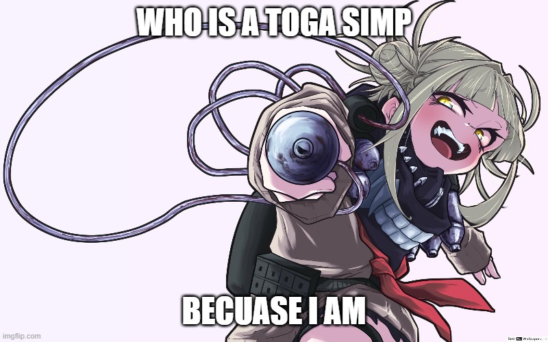 WHO IS A TOGA SIMP; BECUASE I AM | made w/ Imgflip meme maker