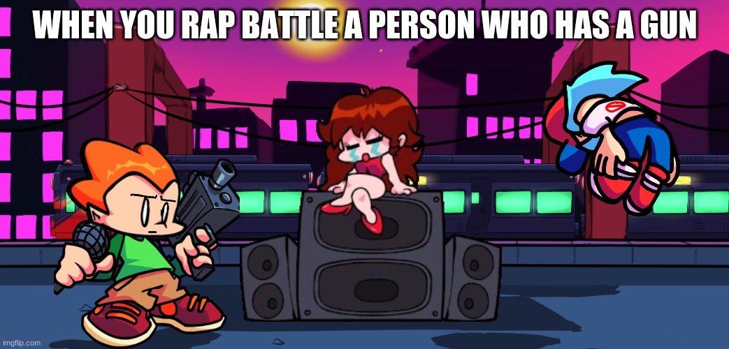 Friday Night Funkin | WHEN YOU RAP BATTLE A PERSON WHO HAS A GUN | image tagged in fnf | made w/ Imgflip meme maker