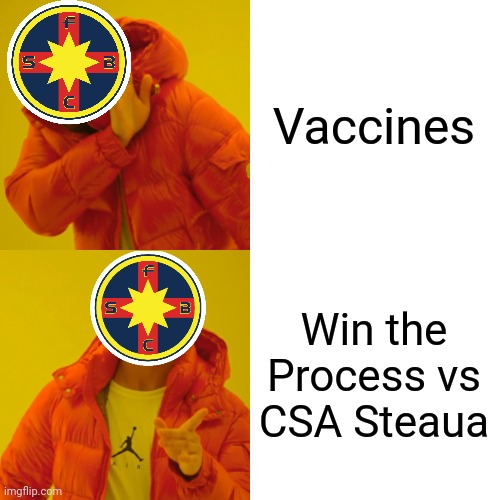 The FCSB vs COVID and CSA Steaua Situation Meme | Vaccines; Win the Process vs CSA Steaua | image tagged in memes,drake hotline bling,fcsb,steaua,coronavirus,covid-19 | made w/ Imgflip meme maker