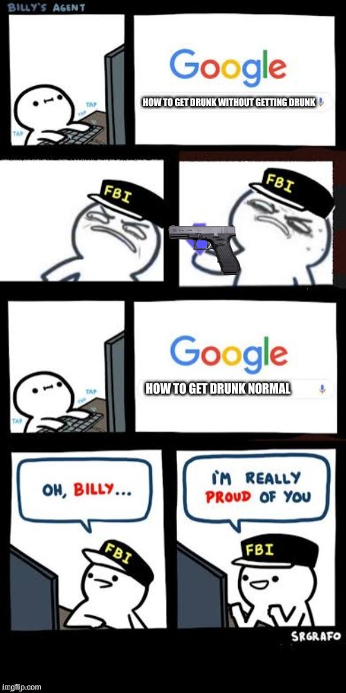 ok why wait nvm | HOW TO GET DRUNK WITHOUT GETTING DRUNK; HOW TO GET DRUNK NORMAL | image tagged in billy's agent downvote | made w/ Imgflip meme maker