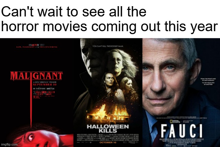 Fauci looks horrifying | Can't wait to see all the horror movies coming out this year | made w/ Imgflip meme maker