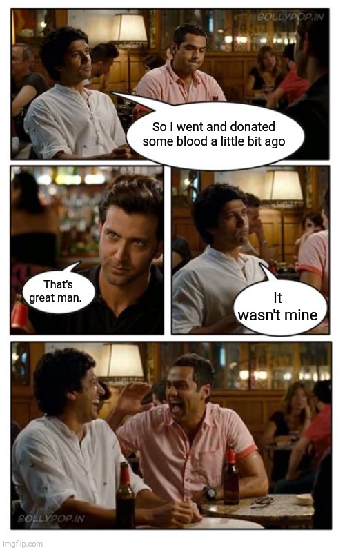 Donating Blood | So I went and donated some blood a little bit ago; That's great man. It wasn't mine | image tagged in memes,znmd,donation,blood,dad joke | made w/ Imgflip meme maker