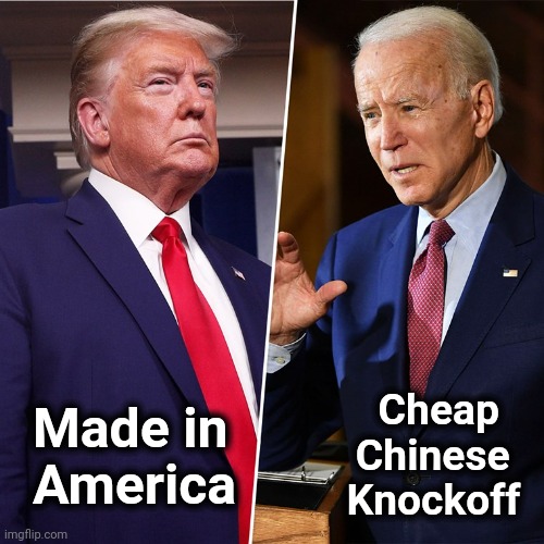 Trump Biden | Made in
  America Cheap   
Chinese  
Knockoff | image tagged in trump biden | made w/ Imgflip meme maker