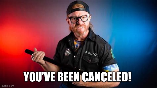 YOU’VE BEEN CANCELED! | made w/ Imgflip meme maker