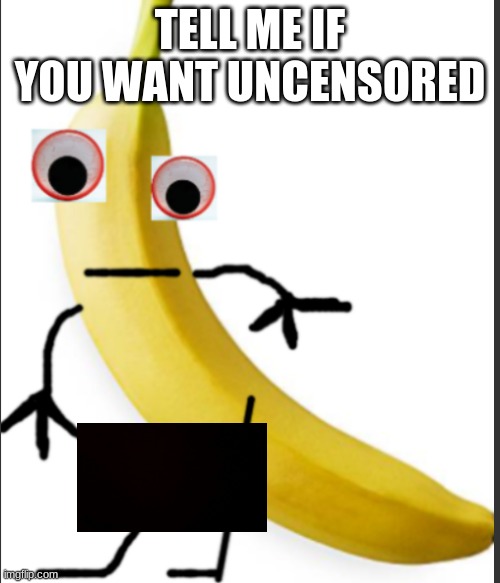 ya | TELL ME IF YOU WANT UNCENSORED | image tagged in ya | made w/ Imgflip meme maker