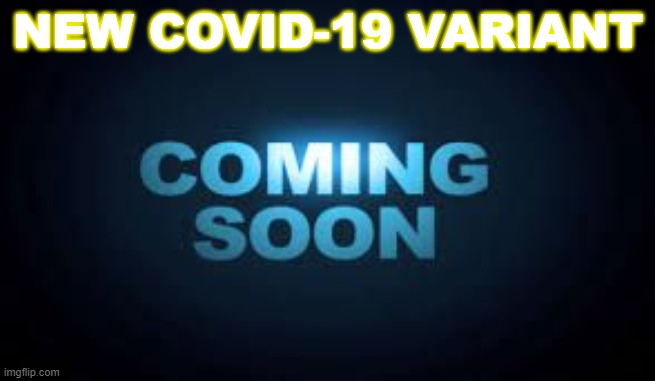 New COVID-19 variant | NEW COVID-19 VARIANT | image tagged in coming soon | made w/ Imgflip meme maker